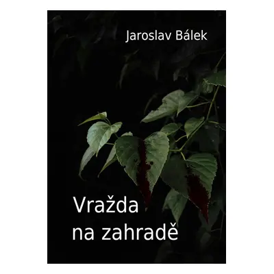 Vražda na zahradě - Jaroslav Bálek