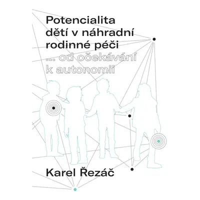 Potencialita dětí v náhradní rodinné péči - Karel Řezáč