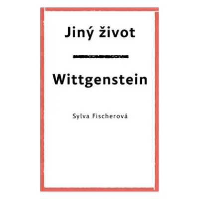 Jiný život Wittgenstein - Sylva Fischerová