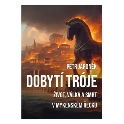 Dobytí Tróje - Petr Jaroněk