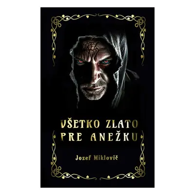 Všetko zlato pre Anežku - Jozef Miklovič