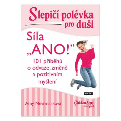 Slepičí polévka pro duši Síla „ANO!“ - Amy Newmark