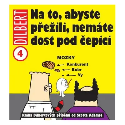 Dilbert 4 Na to, abyste přežili, nemáte dost pod čepicí - Scott Adams