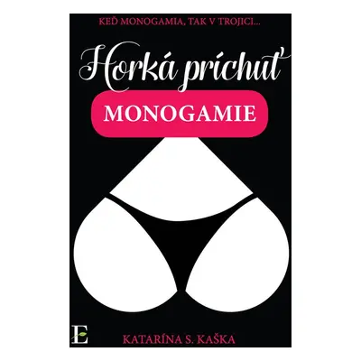 Horká príchuť monogamie - Katarína S. Kaška