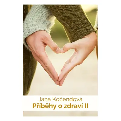 Příběhy o zdraví II - Jana Kočendová