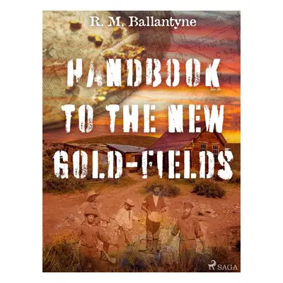 Handbook to the new Gold-fields - R. M. Ballantyne