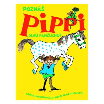 Poznáš Pippi Dlhú pančuchu? - Astrid Lindgrenová