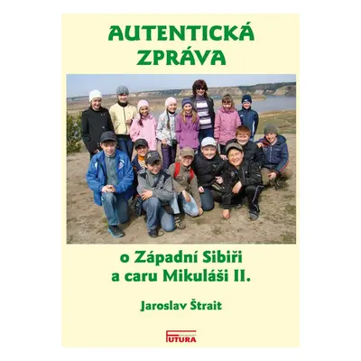 Autentická zpráva o Západní Sibiři a caru Mikuláši II. - Jaroslav Štrait