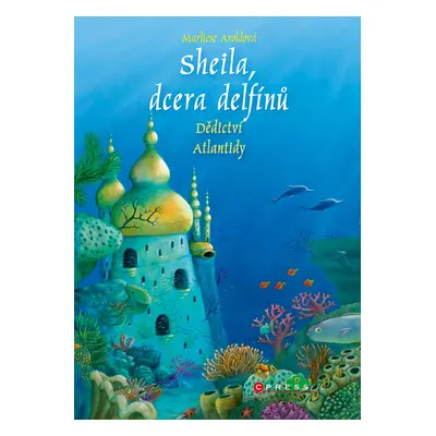 Sheila, dcera delfínů: Dědictví Atlantidy - Marliese Aroldová