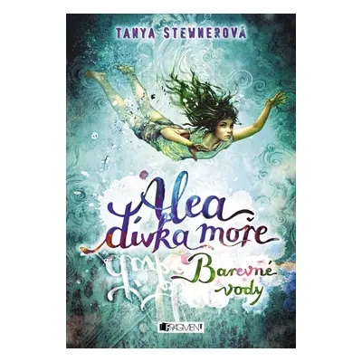 Alea - dívka moře: Barevné vody - Tanya Stewnerová