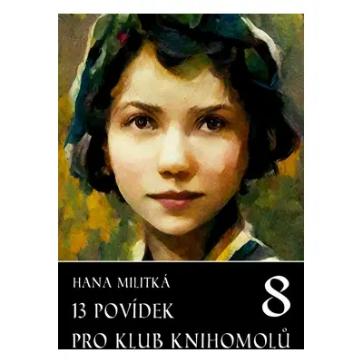 13 povídek pro Klub knihomolů 8 - Hana Militká