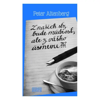 Z našich sĺz bude múdrosť; ale z vášho úsmevu?!? - Peter Altenberg