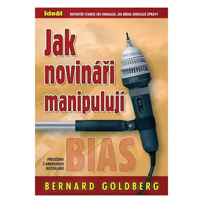 Jak novináři manipulují - Bernard Goldberg