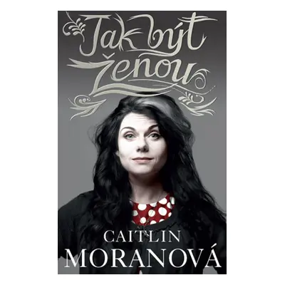 Jak být ženou - Caitlin Moranová