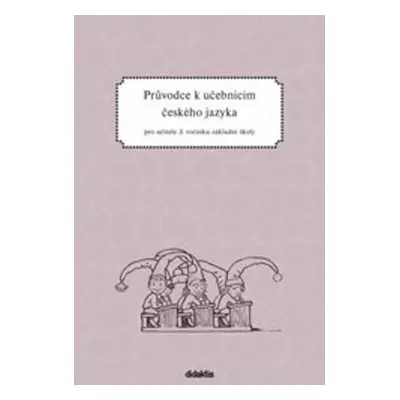 Průvodce k učebnicím českého jazyka pro učitele 3. ročníku základní školy - H. Burianová