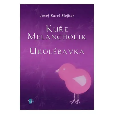 Kuře melancholik - - Ukolébavka - Josef Karel Šlejhar