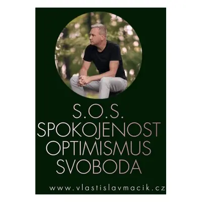 S.O.S. Spokojenost, Optimismus, Svoboda - Vlastislav Macík