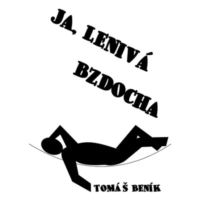 Ja, lenivá bzdocha - Tomáš Beník