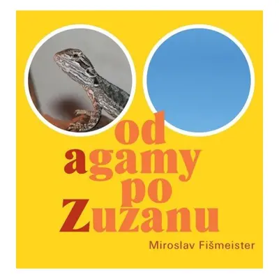 Od agamy po Zuzanu - Miroslav Fišmeister