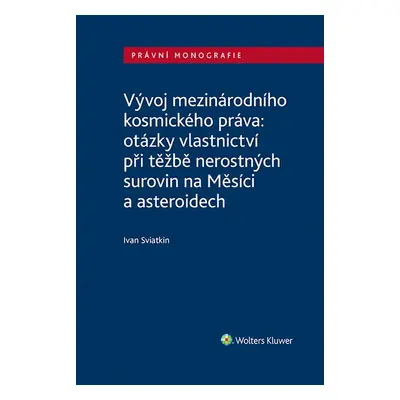 Vývoj mezinárodního kosmického práva: otázky vlastnictví při těžbě nerostných surovin na Měsíci 