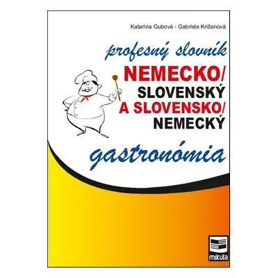 Nemecko/slovenský a slovensko/nemecký profesný slovník gastronómia - Gabriela Križanová