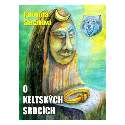 O keltských srdcích - Jaromíra Slezáková