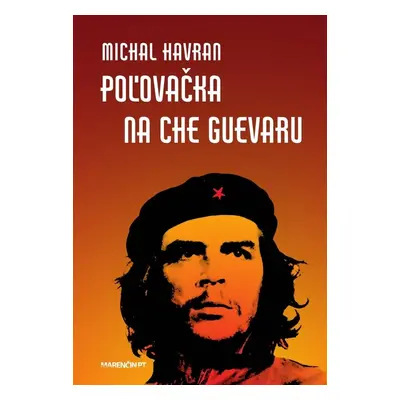 Poľovačka na Che Guevaru - Michal Havran st.