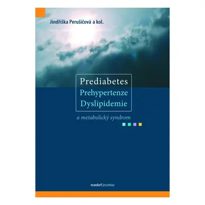 Prediabetes, prehypertenze, dyslipidemie a metabolický syndrom - Jindřiška Perušičová