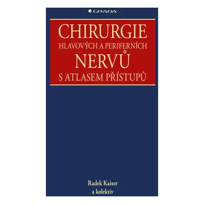 Chirurgie hlavových a periferních nervů s atlasem přístupů - Radek Kaiser