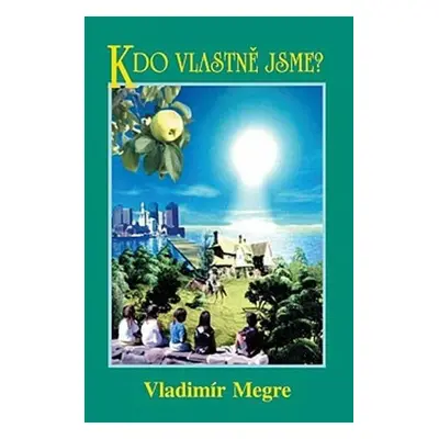 Kdo vlastně jsme? - Vladimír Megre