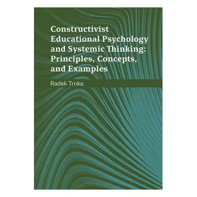 Constructivist Educational Psychology and Systematic Thinking: Principles, Concepts, and Example