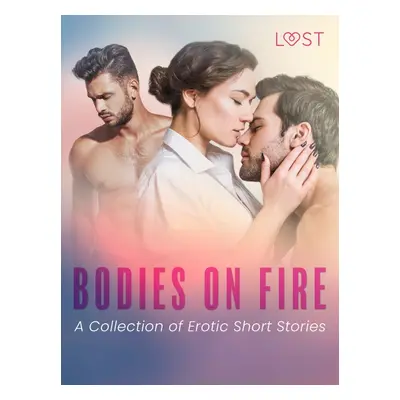 Bodies on Fire: A Collection of Erotic Short Stories - LUST authors