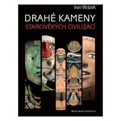 Drahé kameny starověkých civilizací - Ivan Mrázek