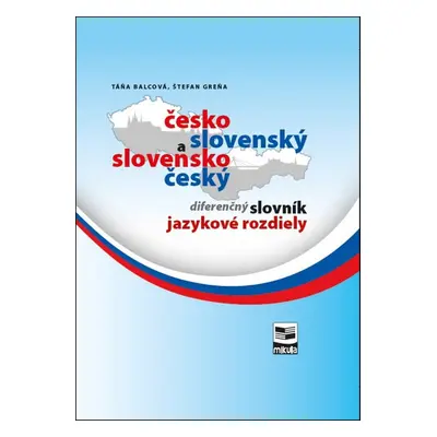 Česko-slovenský a slovensko-český diferenčný slovník jazykové rozdiely - Táňa Balcová