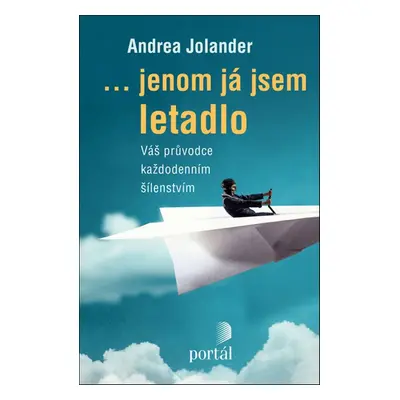 ...jenom já jsem letadlo - Andrea Jolander