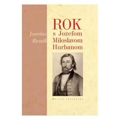 Rok s Jozefom Miloslavom Hurbanom - Jaroslav Rezník