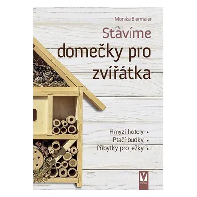 Stavíme domečky pro zvířátka - Monika Biermaier