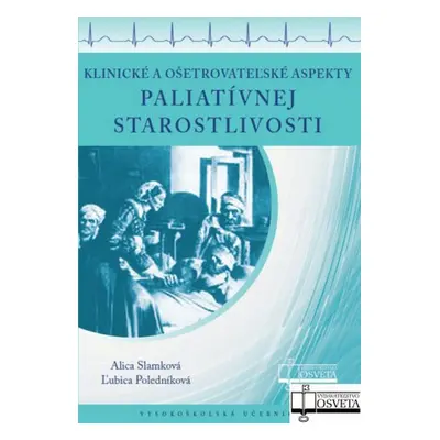 Klinické a ošetrovateľské aspekty paliatívnej starostlivosti - Ľubica Poledníková