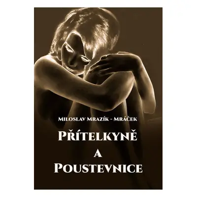 Přítelkyně a poustevnice - Miloslav Mrazík - Mráček