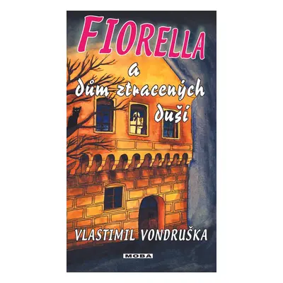 Fiorella a dům ztracených duší - Vlastimil Vondruška