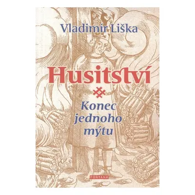 Husitství Konec jednoho mýtu - Vladimír Liška