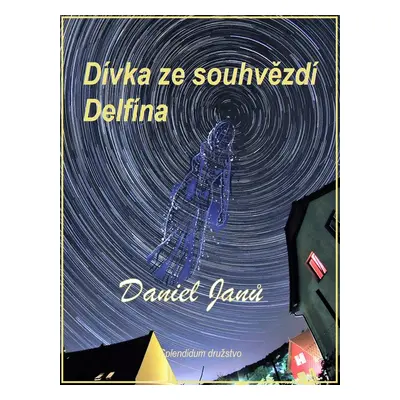 Dívka ze souhvězdí Delfína - Daniel Janů