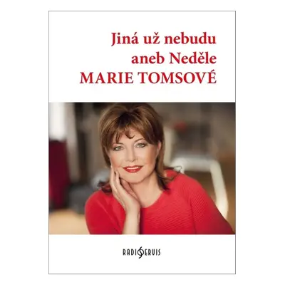 Jiná už nebudu aneb Neděle Marie Tomsové - Autor Neuveden