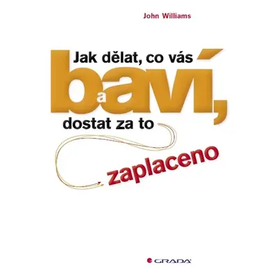 Jak dělat, co vás baví, a dostat za to zaplaceno - John Williams