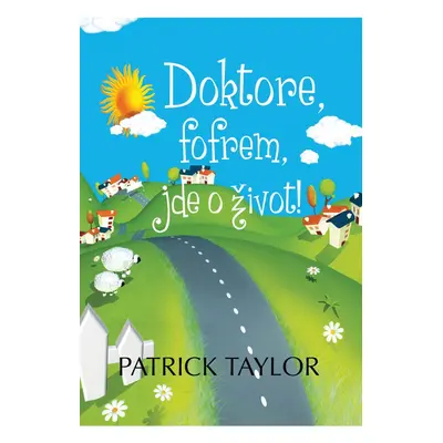 Doktore, fofrem, jde o život! - Patrick Taylor