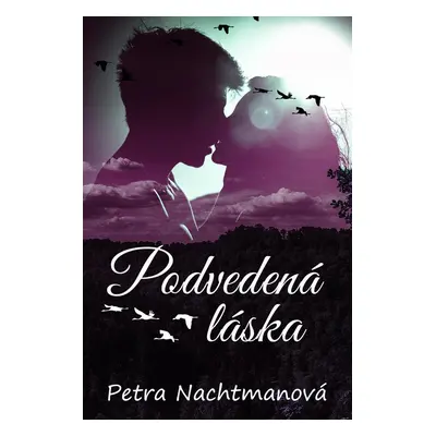 Podvedená láska - Petra Nachtmanová