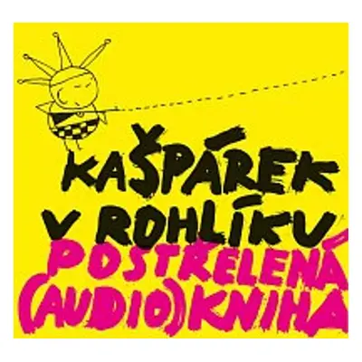 Postřelená (audio)kniha - Kašpárek rohlíku