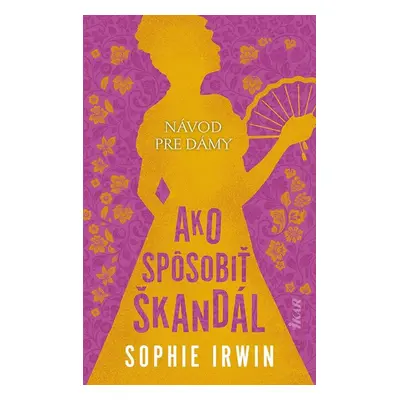 Návod pre dámy, Ako spôsobiť škandál - Sophie Irwin