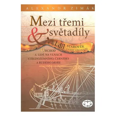 Mezi třemi světadíly I.díl Starověk a raný středověk - Alexander Zimák