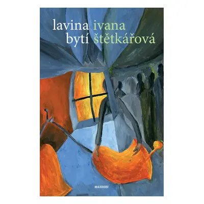 Lavina bytí - Ivana Štětkářová